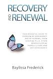 Recovery and Renewal: Your essential guide to overcoming dependency and withdrawal from sleeping pills, other benzodiazepine tranquillisers and antidepressants