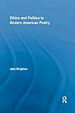 Ethics and Politics in Modern American Poetry (Literary Criticism and Cultural Theory)