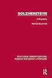 Solzhenitsyn: A Biography (Routledge Library Editions: Russian and Soviet Literature)