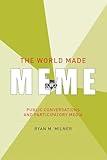 The World Made Meme: Public Conversations and Participatory Media (The Information Society Series)