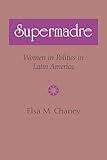 Supermadre: Women in Politics in Latin America (LLILAS Latin American Monograph Series)