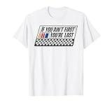 If You Ain't First You're Last Race Car Driver Racer Racing T-Shirt