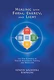 Healing with Form, Energy, and Light: The Five Elements in Tibetan Shamanism, Tantra, and Dzogchen