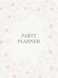 Party Planner & Event Organizer Book: Journal For Event Management - Birthdays, Weddings, Get-Together, House Parties, Holidays, Christmas, Retirements and Anniversaries