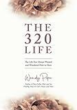 The 320 Life: The Life You Always Wanted and Wondered How to Have