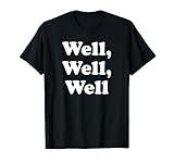 Well, Well, Well Trend, Funny Social Media Shirt Funny Quote T-Shirt