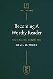 Becoming A Worthy Reader: How to Read and Study the Bible (The Institute for the Christian Life Series)