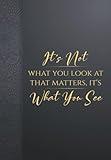 It's not what you look at that matters, it's what you see: 122 pages blank lined, "6x9", Motivational Quote with Amazing luxury background | Use this ... notes on things you want to do or remember.