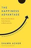 The Happiness Advantage: How a Positive Brain Fuels Success in Work and Life