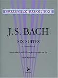 Six Suites for Violoncello Solo: Transcribed and Edited for Saxophone (Advance Music: Classics for Saxophone)