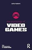 The Psychology of Video Games (The Psychology of Everything)