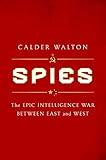 Spies: The Epic Intelligence War Between East and West