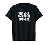 Funny, Mind Your Own Damn Business, Joke Sarcastic Family T-Shirt