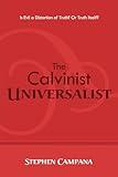 The Calvinist Universalist: Is Evil a Distortion of Truth? Or Truth Itself?