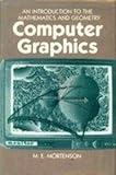 Computer Graphics: An Introduction to the Mathematics and Geometry