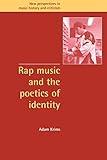 Rap Music and the Poetics of Identity (New Perspectives in Music History and Criticism, Series Number 5)