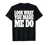 Look What You Made Me Do Shirt Bold