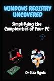 Windows Registry Uncovered: Simplifying the Complexities of Your PC