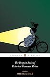 The Penguin Book of Victorian Women in Crime: Forgotten Cops and Private Eyes from the Time of Sherlock Holmes (Penguin Classics)