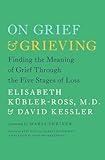 On Grief and Grieving: Finding the Meaning of Grief Through the Five Stages of Loss