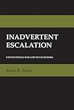 Inadvertent Escalation: Conventional War and Nuclear Risks (Cornell Studies in Security Affairs)