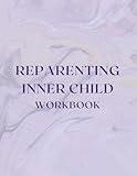 Reparenting Your Inner Child - Self-Help Journal for Adults: Workbook for Men and Women, 135 pages, 8.5x11 inches