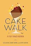 Cakewalk: A Fully Baked Memoir