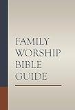 Family Worship Bible Guide (Hardcover): A Devotional for Families of All Ages with Reflections on Every Chapter of the Bible