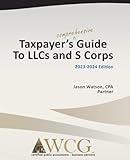 Taxpayer's Comprehensive Guide to LLCs and S Corps: 2023-2024 Edition