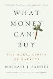 What Money Can't Buy: The Moral Limits of Markets