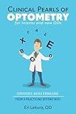 Clinical Pearls of Optometry: For Interns and New ODs, Experience-Based Knowledge from a Practicing Optometrist