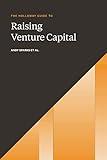 The Holloway Guide to Raising Venture Capital: The Comprehensive Fundraising Handbook for Startup Founders