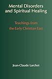 Mental Disorders & Spiritual Healing: Teachings from the Early Christian East