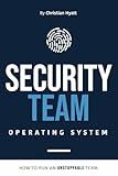 Security Team Operating System: How to Run an Unstoppable Team