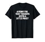 Funny, Penny For Your Thoughts T-shirt. Sarcastic Joke Tee T-Shirt