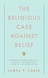 The Religious Case Against Belief