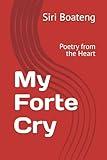 My Forte Cry: Poetry from the Heart