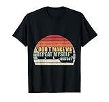 Retro Vintage Don't Make Me Repeat Myself History Teacher T-Shirt