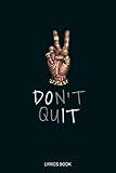 Don't Quit Lyrics Book: Blank Lined Journal for Recording the Lyrics in your Head | Over 100 Pages Including Notes Section - For Musicians & Songwriters