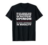 We No Longer Have a Difference in Political Opinion | Honest T-Shirt