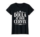 Doula At Your Cervix Midwife Birthing Pregnancy Childbirth T-Shirt