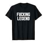 Fucking Legend Internet Trending Social Media Funny Legend T-Shirt