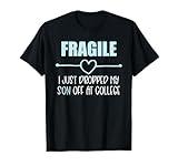 Fragile Just Dropped My Son At College Drop Off For Moms T-Shirt