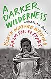 A Darker Wilderness: Black Nature Writing from Soil to Stars