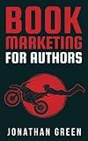 Book Marketing for Authors: How to Sell More Books, Succeed as an Author, and Quit Your Day Job (Authorship)