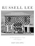 Russell Lee: A Photographer's Life and Legacy