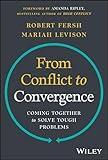 From Conflict to Convergence: Coming Together to Solve Tough Problems