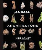 Animal Architecture: Photographs of Natural Habitats