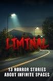 Liminal: 15 Horror Stories about Infinite Spaces (Anthologies of Terror)