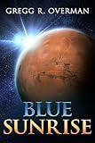 Blue SunRise: A Riveting Character-driven Hard Sci-fi Adventure (Blue Sun Space Opera Book 1)